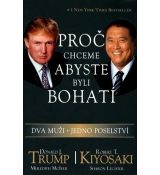 Proč chceme abyste byli bohatí: Dva muži - jedno poselství / Robert T. Kiyosaki, Donald J. Trump